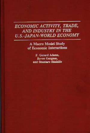 Economic Activity, Trade, and Industry in the U.S.--Japan-World Economy: A Macro Model Study of Economic Interactions de F. Gerard Adams