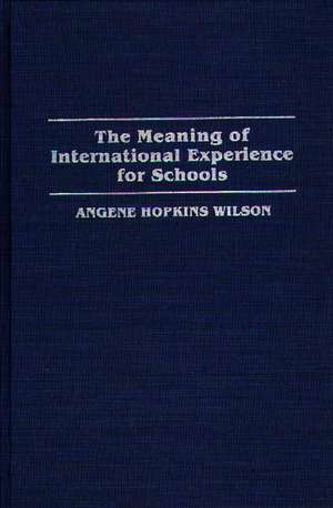 The Meaning of International Experience for Schools de Angene H. Wilson