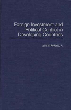 Foreign Investment and Political Conflict in Developing Countries de John Rothgeb