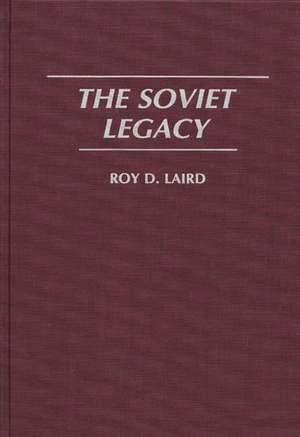 The Soviet Legacy de Roy Laird