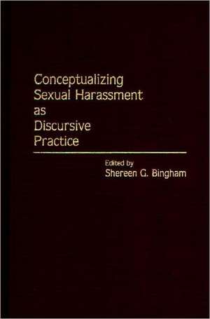 Conceptualizing Sexual Harassment as Discursive Practice de Shereen G. Bingham