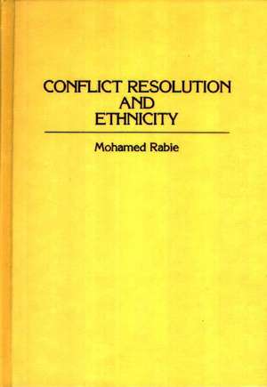 Conflict Resolution and Ethnicity de Mohamed Rabie