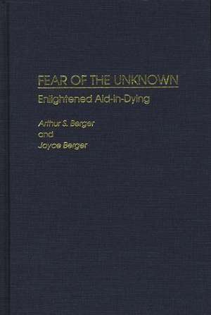 Fear of the Unknown: Enlightened Aid-in-Dying de Arthur S. Berger