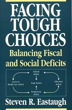 Facing Tough Choices: Balancing Fiscal and Social Deficits de Steven R. Eastaugh