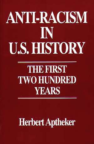 Anti-Racism in U.S. History: The First Two Hundred Years de Herbert Aptheker