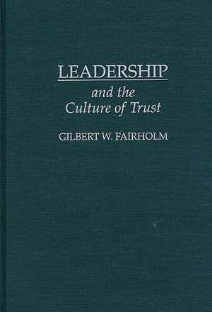 Leadership and the Culture of Trust de Gilbert W. Fairholm