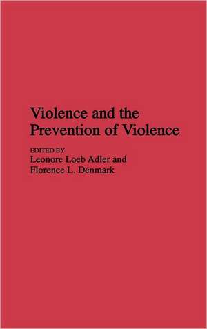 Violence and the Prevention of Violence de Leonore Loeb Adler