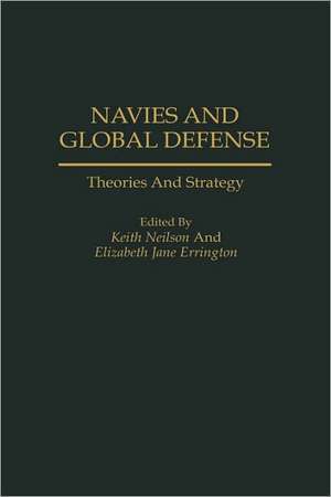 Navies and Global Defense: Theories and Strategy de Roch Legault