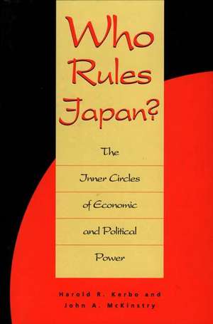 Who Rules Japan?: The Inner Circles of Economic and Political Power de Harold Kerbo