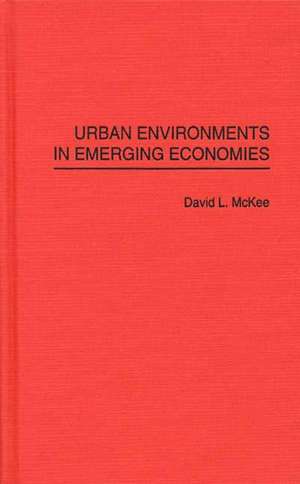 Urban Environments in Emerging Economies de David L. McKee