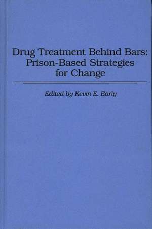 Drug Treatment Behind Bars: Prison-Based Strategies for Change de Kevin E. Early