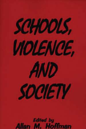 Schools, Violence, and Society de Allan M. Hoffman