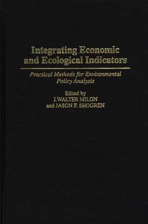 Integrating Economic and Ecological Indicators: Practical Methods for Environmental Policy Analysis de J. Walter Milon