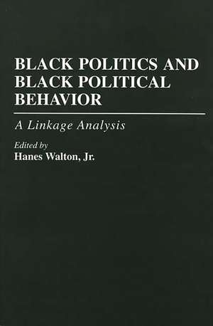 Black Politics and Black Political Behavior: A Linkage Analysis de Hanes Walton Jr.