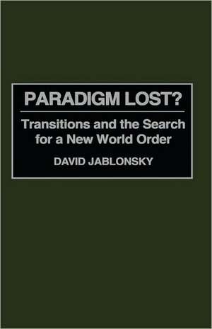 Paradigm Lost?: Transitions and the Search for a New World Order de David Jablonsky