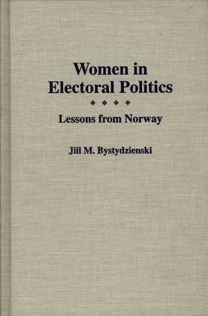 Women in Electoral Politics: Lessons from Norway de Jill M Bystydzienski