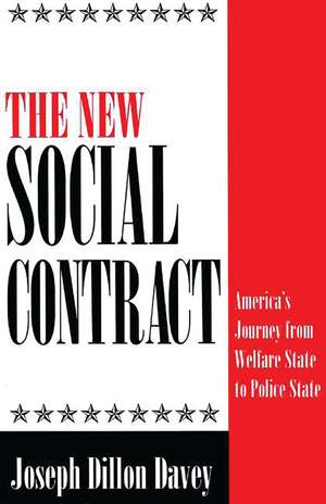 The New Social Contract: America's Journey from Welfare State to Police State de Joseph Dillon Davey