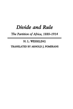 Divide and Rule: The Partition of Africa, 1880-1914 de H. L. Wesseling