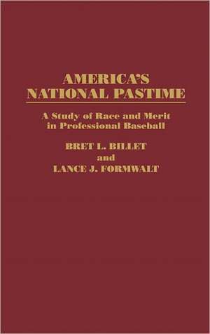 America's National Pastime: A Study of Race and Merit in Professional Baseball de Bret L. Billet