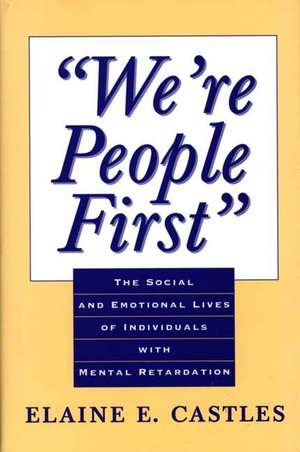 We're People First: The Social and Emotional Lives of Individuals with Mental Retardation de Elaine E. Castles