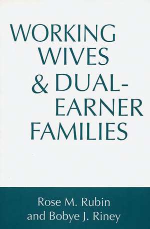 Working Wives and Dual-Earner Families de Bobye J Riney