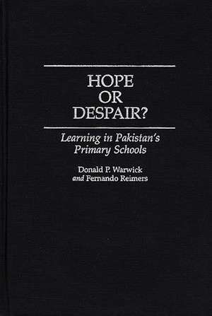 Hope or Despair?: Learning in Pakistan's Primary Schools de Donald P. Warwick