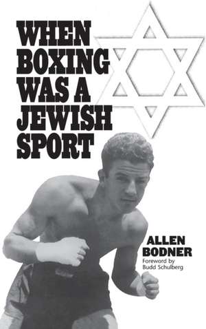 When Boxing Was a Jewish Sport de Allen Bodner