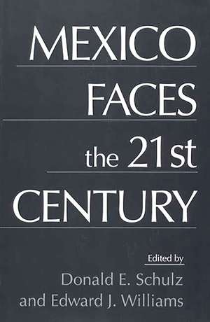 Mexico Faces the 21st Century de Donald E. Schultz