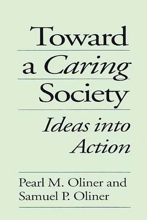 Toward a Caring Society: Ideas into Action de Pearl M. Oliner