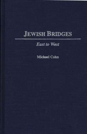 Jewish Bridges: East to West de Michael Cohn