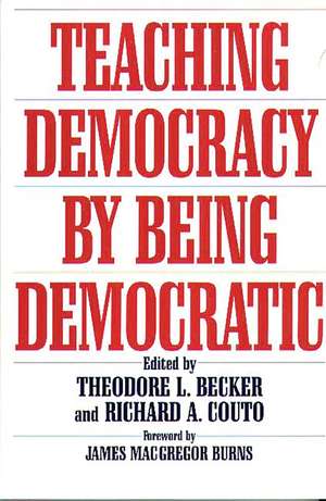 Teaching Democracy by Being Democratic de Ted Becker