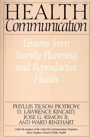 Health Communication: Lessons from Family Planning and Reproductive Health de D Lawrence Kincaid