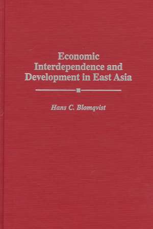 Economic Interdependence and Development in East Asia de Hans C. Blomqvist