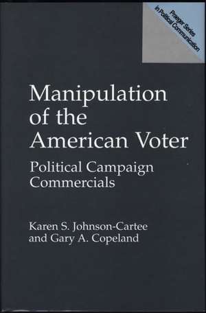 Manipulation of the American Voter: Political Campaign Commercials de Gary A. Copeland