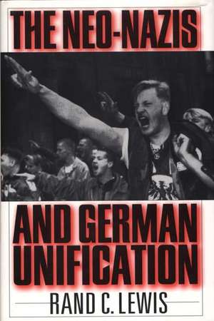 The Neo-Nazis and German Unification de Rand C. Lewis