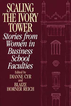 Scaling the Ivory Tower: Stories from Women in Business School Faculties de Dianne J. Cyr