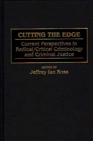 Cutting the Edge: Current Perspectives in Radical/Critical Criminology and Criminal Justice de Jeffrey Ian Ross Ph.D.