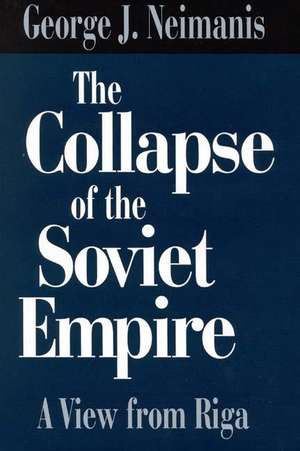 The Collapse of the Soviet Empire: A View from Riga de George Neimanis