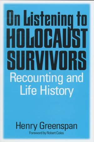 On Listening to Holocaust Survivors: Recounting and Life History de Dr. Henry Greenspan