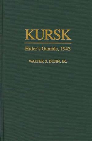 Kursk: Hitler's Gamble, 1943 de Walter S. Dunn Jr.