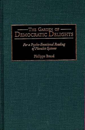 The Garden of Democratic Delights: For a Psycho-Emotional Reading of Pluralist Systems de Philippe Braud