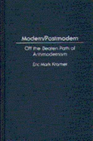 Modern/Postmodern: Off the Beaten Path of Antimodernism de Eric Kramer