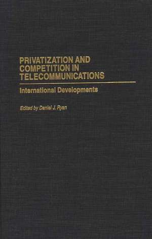 Privatization and Competition in Telecommunications: International Developments de Daniel Ryan