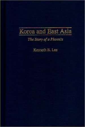 Korea and East Asia: The Story of a Phoenix de Kenneth Lee