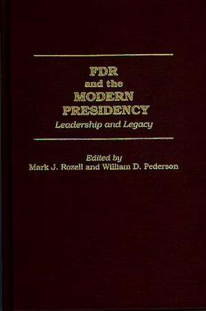 FDR and the Modern Presidency: Leadership and Legacy de William D. Pederson