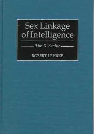 Sex Linkage of Intelligence: The X-Factor de Robert Lehrke