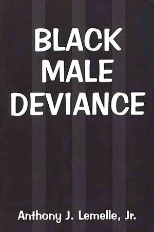 Black Male Deviance de Anthony J. Lemelle Jr.