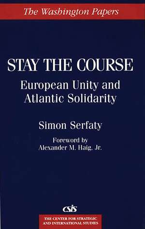 Stay the Course: European Unity and Atlantic Solidarity de Simon Serfaty