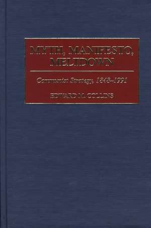 Myth, Manifesto, Meltdown: Communist Strategy, 1848-1991 de Edward M. Collins