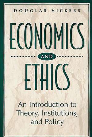 Economics and Ethics: An Introduction to Theory, Institutions, and Policy de Douglas Vickers